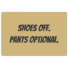 Dörrmatta - Shoes off. Pants optional.